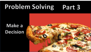 Problem Solving, Part 3: Make a Decision
