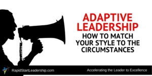 Adaptive Leadership - How to Match Your Style to the Circumstances