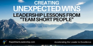Creating Unexpected Wins: Leadership Lessons from "Team Short People"