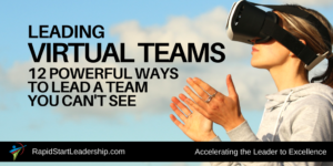 Leading Virtual Teams - 12 Powerful Ways to Lead a Team You Can't See