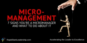 Micromanagement: 7 Signs You are a Micromanager and What to Do About It