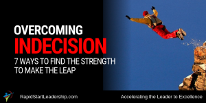 Overcoming Indecision - 7 Ways to Find the Strength to Make the Leap