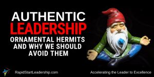 Authentic Leadership - Ornamental Hermits and Why We Should Avoid Them
