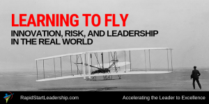 Learning to Fly: Innovation, Risk, and Leadership in the Real World