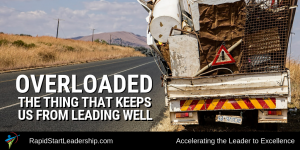 Overloaded - The Thing That Keeps Us From Leading Well