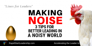 Making Noise - 3 Tips for Better Leading in a Noisy World