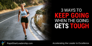 Three Ways to Keep Going When the Going Gets Tough