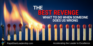 The Best Revenge - What to Do When Someone Does Us Wrong