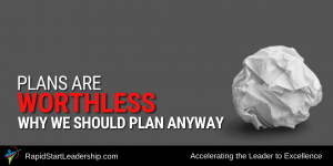 Plans are Worthless - Why We Should Plan Anyway