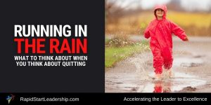 Running in the Rain - What to Think About When You Think About Quitting