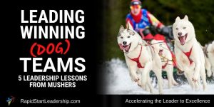 Leading Winning Teams - 5 Leadership Lessons from Mushers