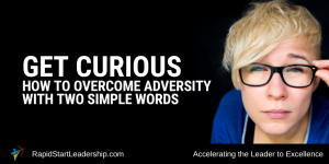 Get Curious - How to Overcome Adversity With Two Simple Words
