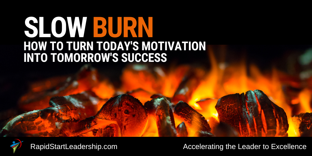 Slow Burn How to Turn Todays Motivation into Tomorrows Success