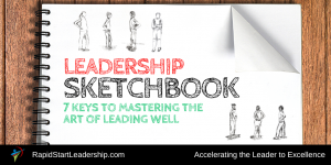 Leadership Sketchbook 7 Keys to Mastering the Art of Leading Well